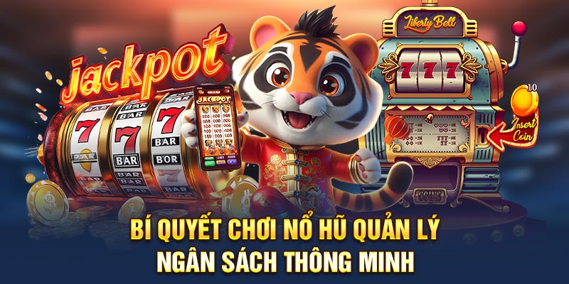 Bí quyết chơi nổ hũ quản lý ngân sách thông minh