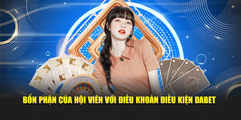 Bổn phận của hội viên với điều khoản điều kiện Dabet