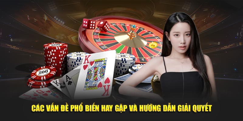 Các vấn đề phổ biến hay gặp và hướng dẫn giải quyết