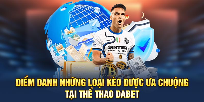 Điểm danh những loại kèo được ưa chuộng tại thể thao Dabet