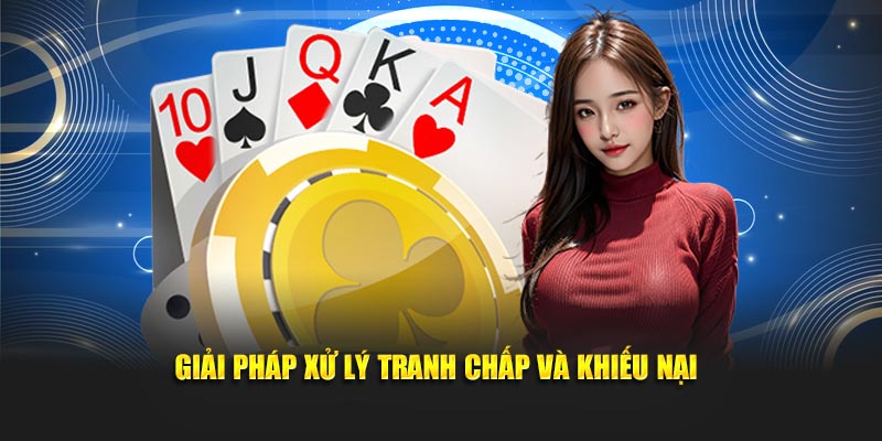 Giải pháp xử lý tranh chấp và khiếu nại