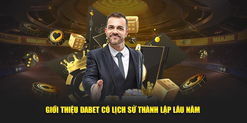 Giới thiệu Dabet có lịch sử thành lập lâu năm 