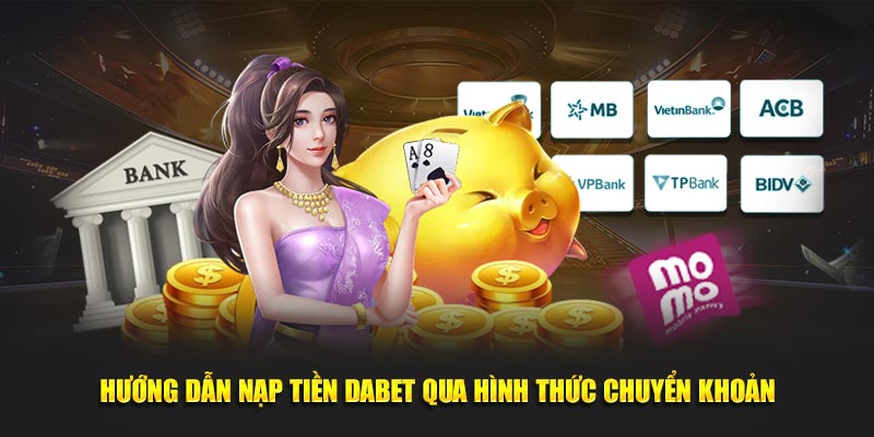 Hướng dẫn nạp tiền Dabet qua hình thức chuyển khoản 