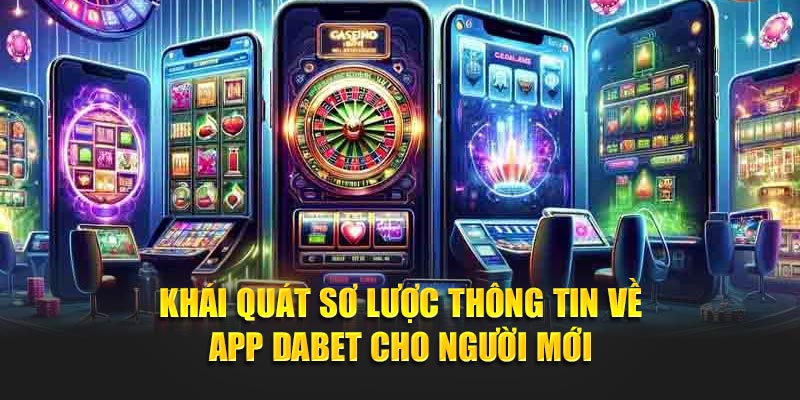 Khái quát sơ lược thông tin về app Dabet cho người mới