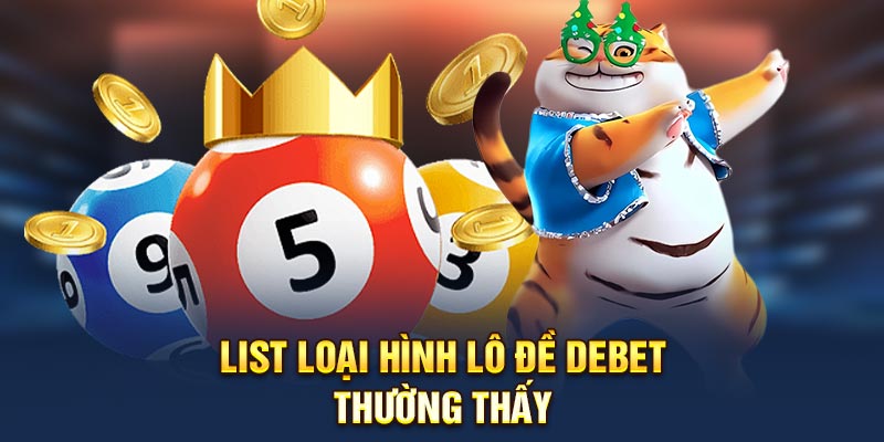 List loại hình  lô đề Dabet thường thấy