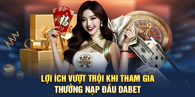 Nguyên tắc vàng khi tham gia thưởng nạp đầu Dabet