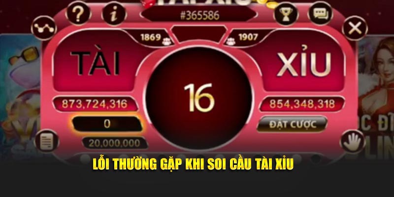Lỗi thường gặp khi soi cầu tài xỉu 