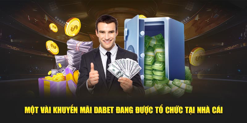 Một vài khuyến mãi Dabet đang được tổ chức tại nhà cái