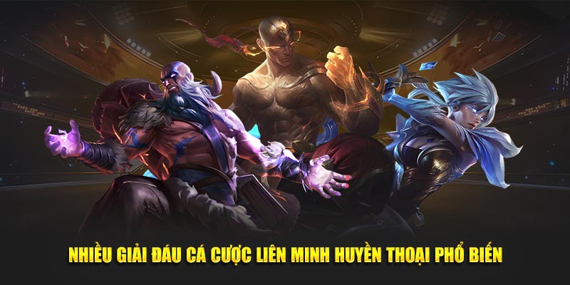 Nhiều giải đáu cá cược Liên Minh Huyền Thoại phổ biến