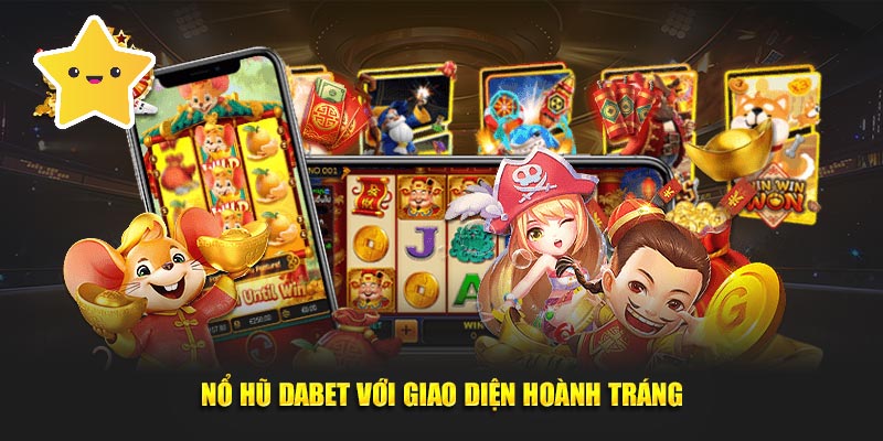 Nổ Hũ Dabet với giao diện hoành tráng