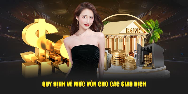 Quy định về mức vốn cho các giao dịch 