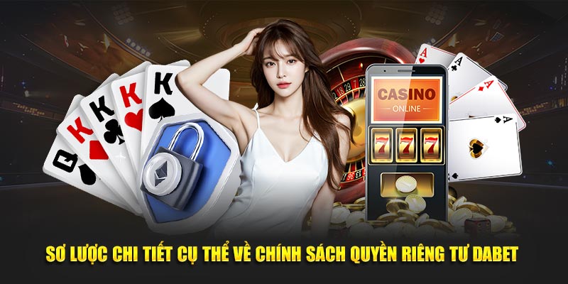 Sơ lược chi tiết cụ thể về chính sách quyền riêng tư dabet