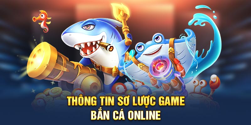 Thông tin sơ lược game bắn cá online