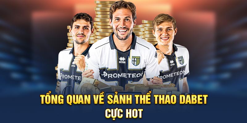 Tổng quan về sảnh thể thao Dabet cực hot