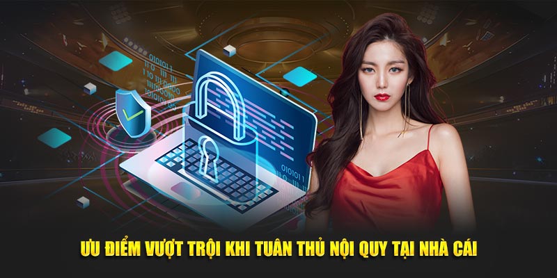 Ưu điểm vượt trội khi tuân thủ nội quy tại nhà cái