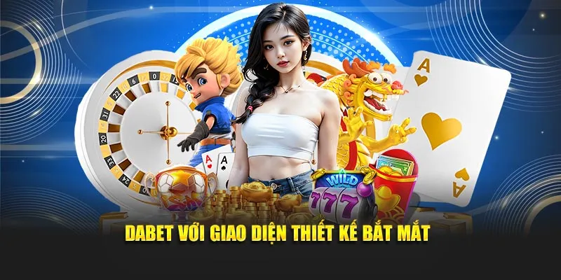Dabet với giao diện thiết kế bắt mắt