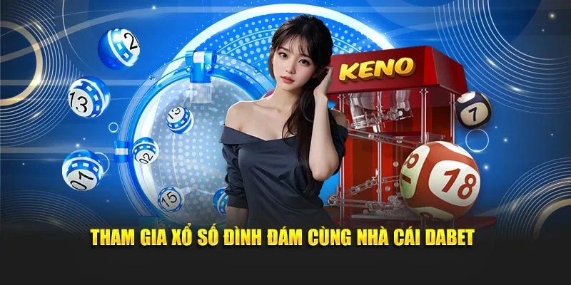 Tham gia xổ số đình đám cùng nhà cái Dabet